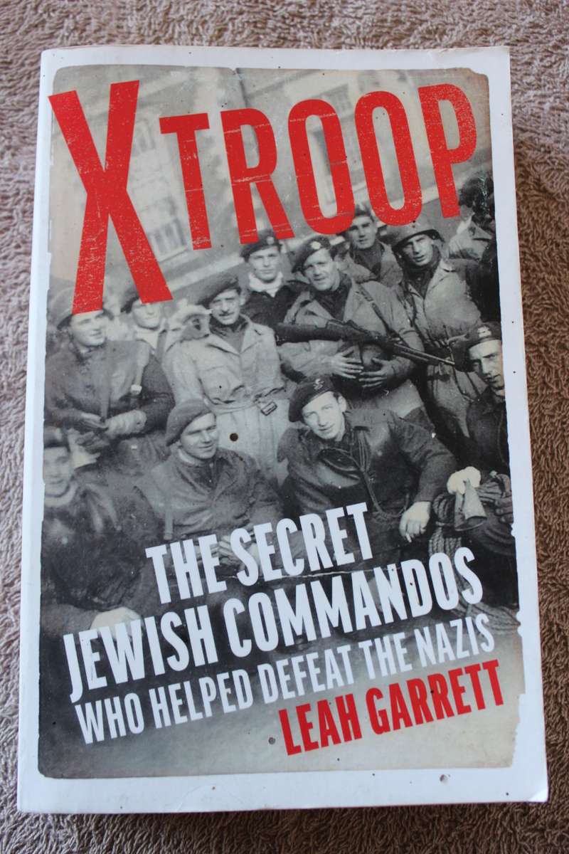 X TROOP: THE SECRET JEWISH COMMANDOS WHO HELPED DEFEAT THE NAZIS  by Leah Garrett