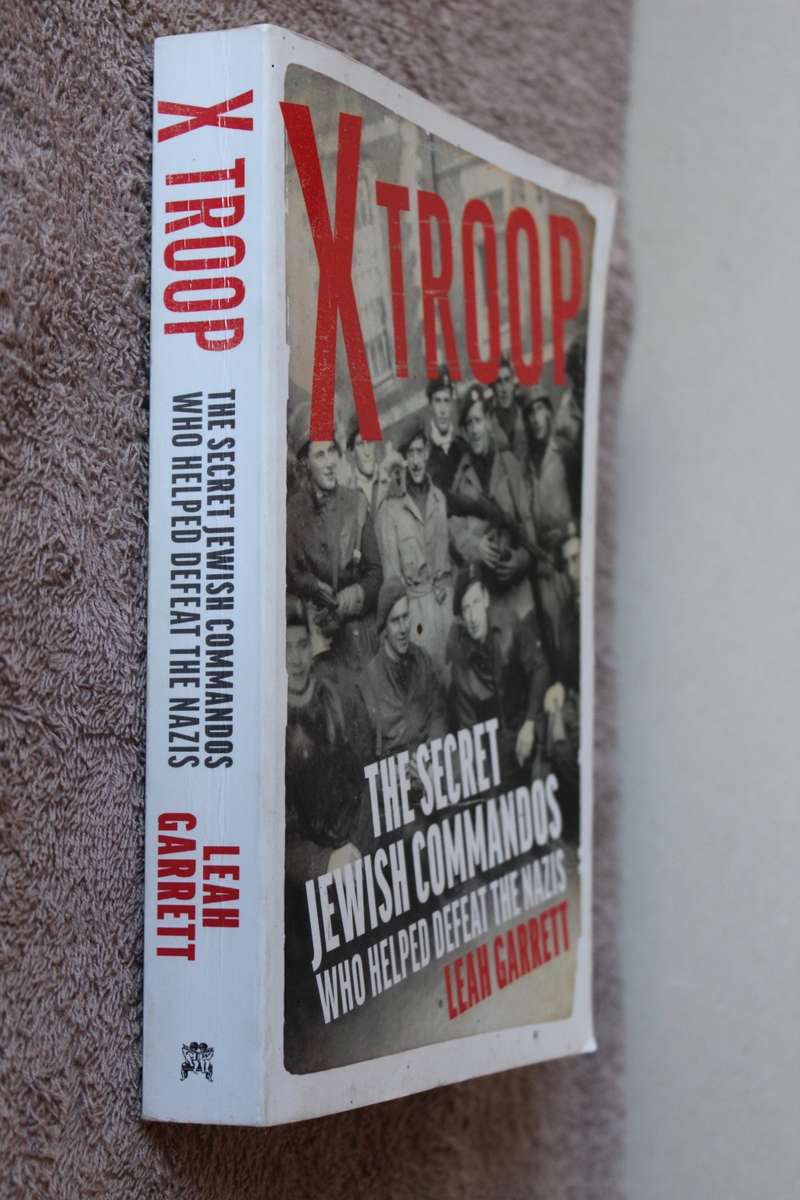 X TROOP: THE SECRET JEWISH COMMANDOS WHO HELPED DEFEAT THE NAZIS  by Leah Garrett