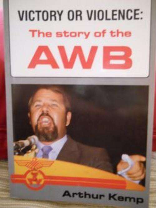 Victory ot Violence - The story of the AWB - Arthur Kemp