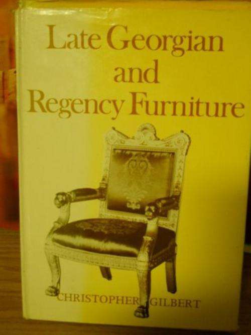 Late Georgian and Regency Furniture - Christopher Gilbert