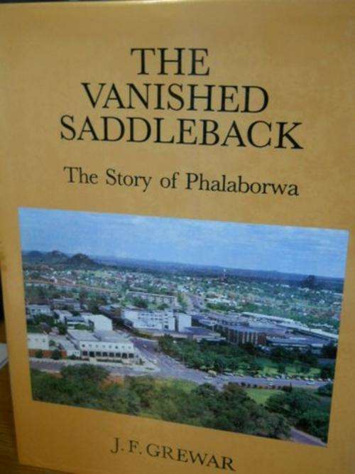 The Vanished Saddleback: The story of Phalaborwa - JF Grewar SIGNED