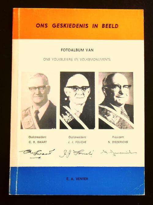 ONS GESKIEDENIS IN BEELD Fotoalbum van Ons Volksleiers en Volksmonumente deur E A Venter