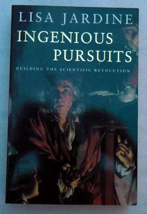 INGENIOUS PURSUITS Building the Scientific Revolution by Lisa Jardine