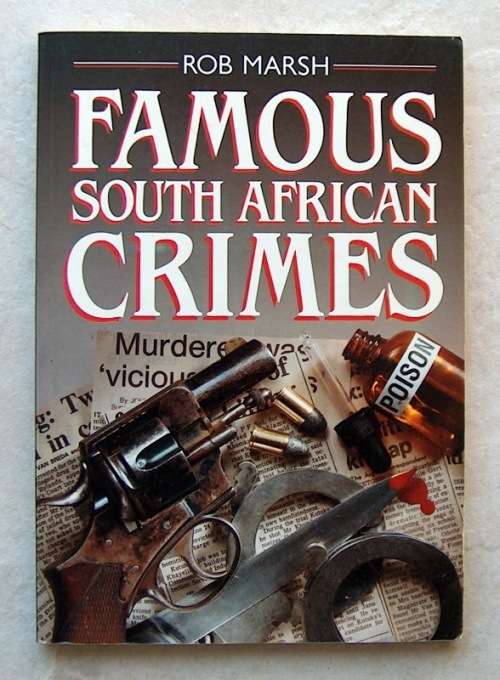 FAMOUS SOUTH AFRICAN CRIMES by Rob Marsh