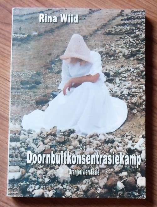 DIE DOORNBULTKONSENTRASIEKAMP ORANJERIVIERSTASIE by Rina Wiid