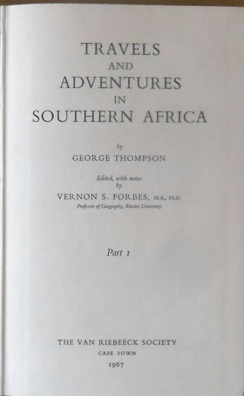 TRAVELS AND ADVENTURES IN SOUTHERN AFRICA Parts 1,2,3 by George Thompson Edited by Vernon S Forbes