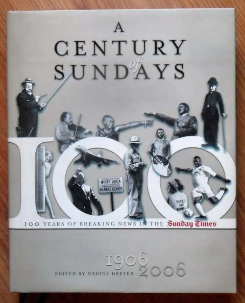 A CENTURY OF SUNDAYS 1906-2006 A 100 years of breaking news in the Sunday Times by Nadine Dreyer (Ed