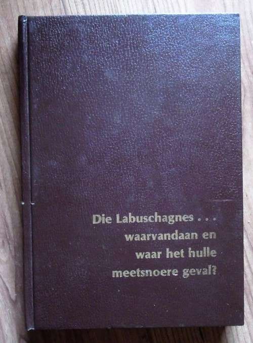 DIE LABUSCHAGNES Waarvandaan en waar het hulle meetsnoere geval deur F J Labuschagne (SIGNED)