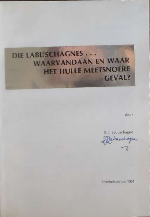 DIE LABUSCHAGNES Waarvandaan en waar het hulle meetsnoere geval deur F J Labuschagne (SIGNED)