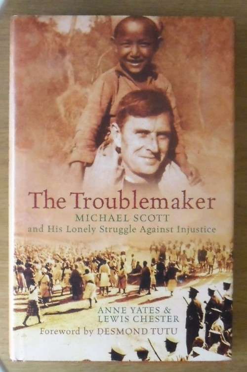THE TROUBLEMAKER Michael Scott and his lonely struggle against injustice by Ann Yates & Lewis Cheste