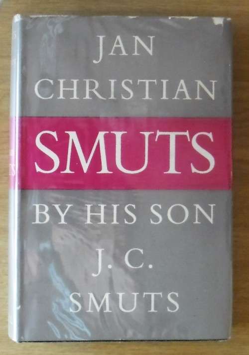 JAN CHRISTIAN SMUTS by J C Smuts (His Son)