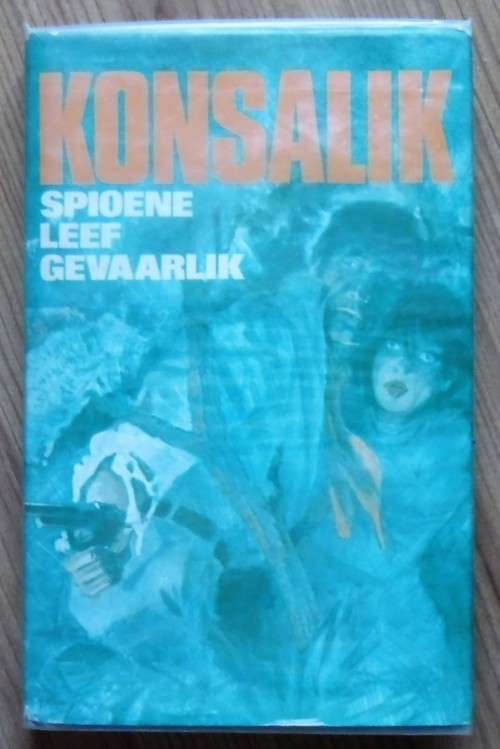 SPIOENE LEEF GEVAARLIK deur Heinz Konsalik