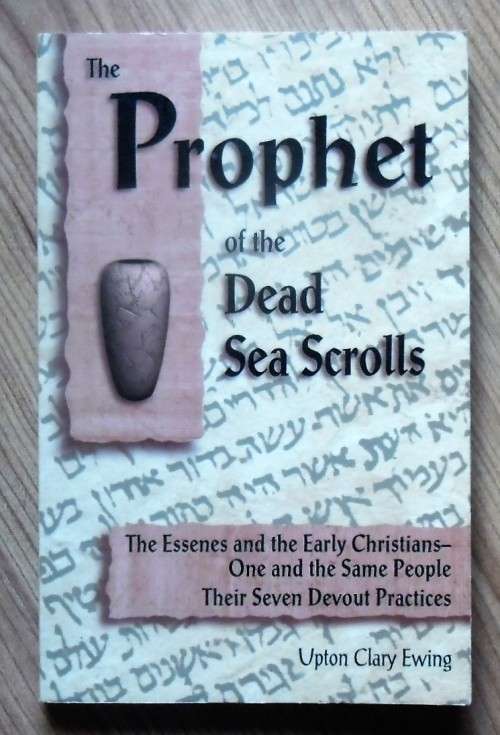 THE PROPHET OF THE DEAD SEA SCROLLS by Upton Clary Ewing