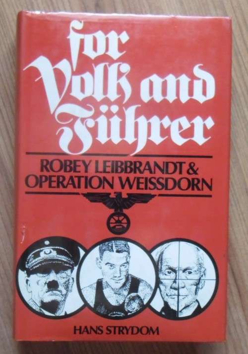 FOR VOLK AND FUHRER Robey Leibbrandt & Operation Weissdorn by Hans Strydom