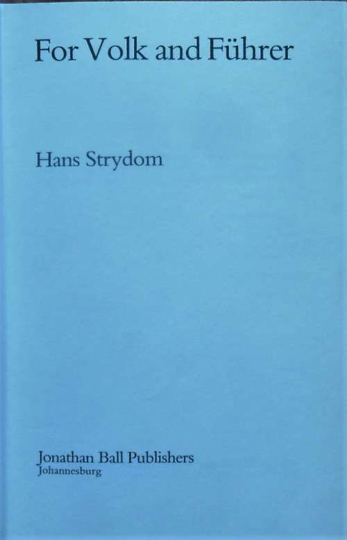 FOR VOLK AND FUHRER Robey Leibbrandt & Operation Weissdorn by Hans Strydom