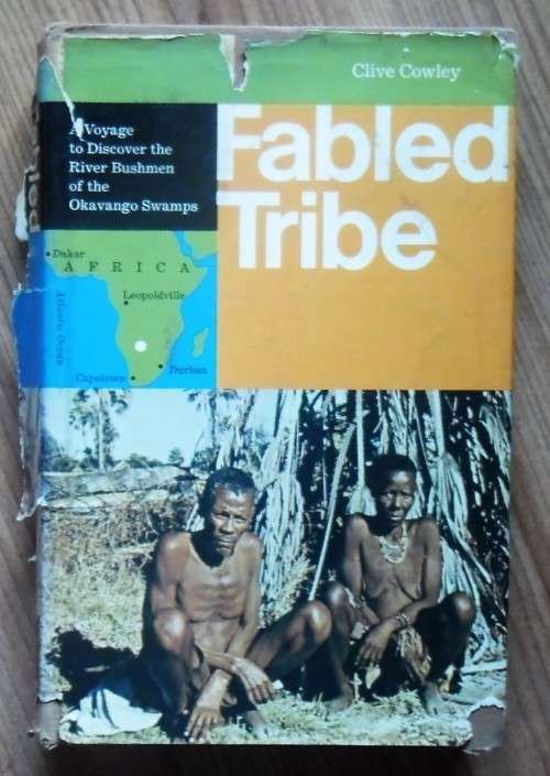FABLED TRIBE A Voyage to Discover the River Bushmen of the Okavango Swamps by Clive Cowley