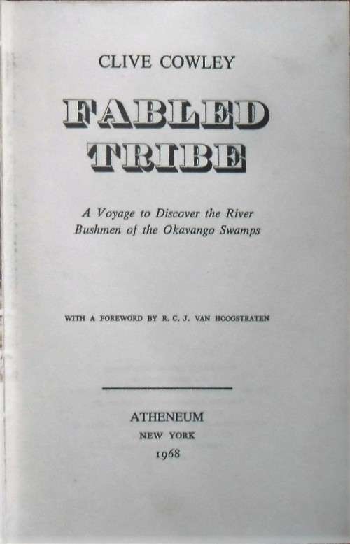 FABLED TRIBE A Voyage to Discover the River Bushmen of the Okavango Swamps by Clive Cowley