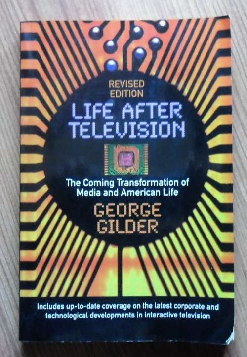 LIFE AFTER TELEVISION (REVISED EDITION) The Coming Transformation of Media and American Life by Geor