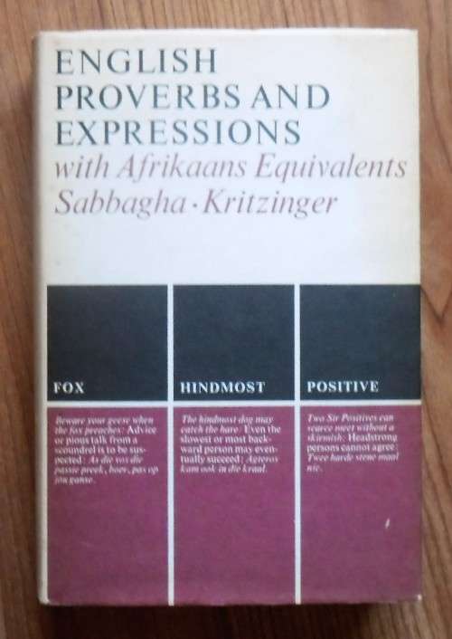 ENGLISH PROVERBS AND EXPRESSIONS WITH AFRIKAANS EQUIVALENTS by N G Sabbagha & M S B Kritzinger