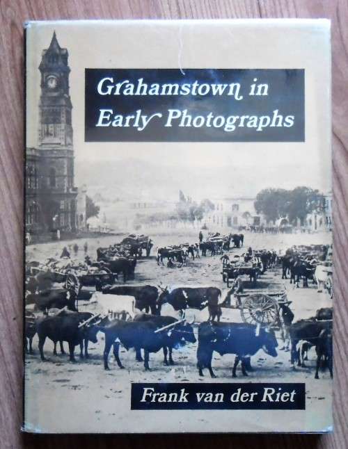GRAHAMSTOWN IN EARLY PHOTOGRAPHS by Frank van der Riet