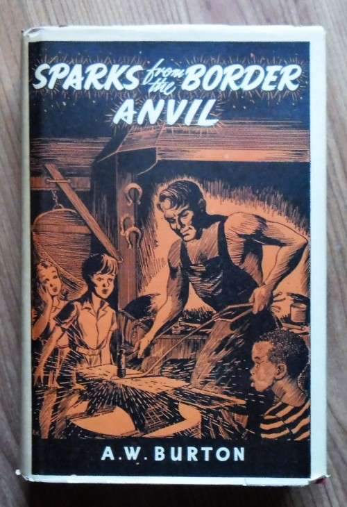 SPARKS FROM THE BORDER ANVIL by A W Burton