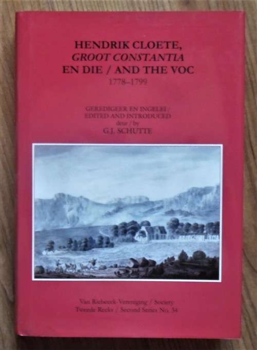 HENDRIK CLOETE, GROOT CONSTANTIA AND THE VOC 1778-1799 by/deur G J Schutte (Ed) VRS2 34