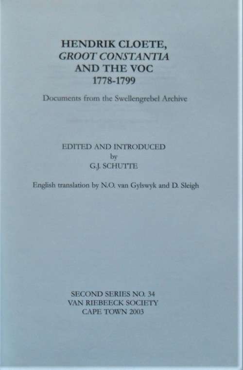 HENDRIK CLOETE, GROOT CONSTANTIA AND THE VOC 1778-1799 by/deur G J Schutte (Ed) VRS2 34