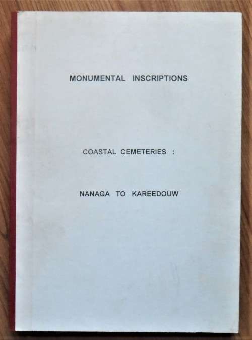 MONUMENTAL INSCRIPTIONS Coastal Cemeteries Nanaga to Kareedouw by Genealogical Society of South Afri