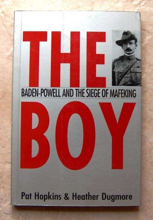 THE BOY Baden-Powell and the Siege of Mafeking by Pat Hopkins & Heather Dugmore