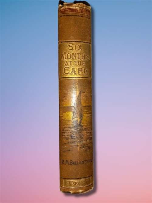 Six Months at the Cape: Letters to Periwinkle from South Africa R M Ballantyne 1878