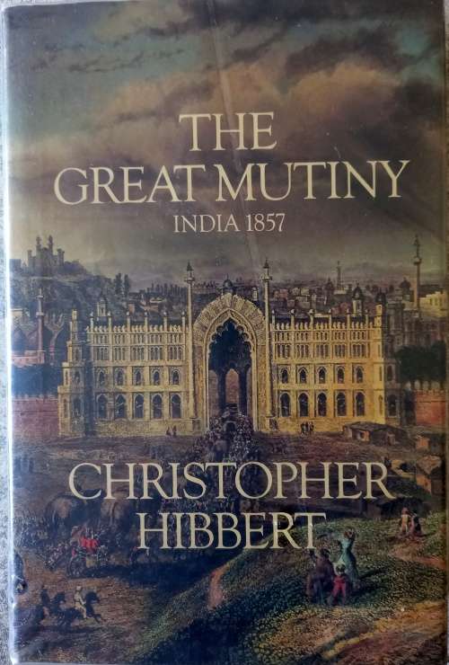 The great mutiny, India 1857  by Hibbert, Christopher