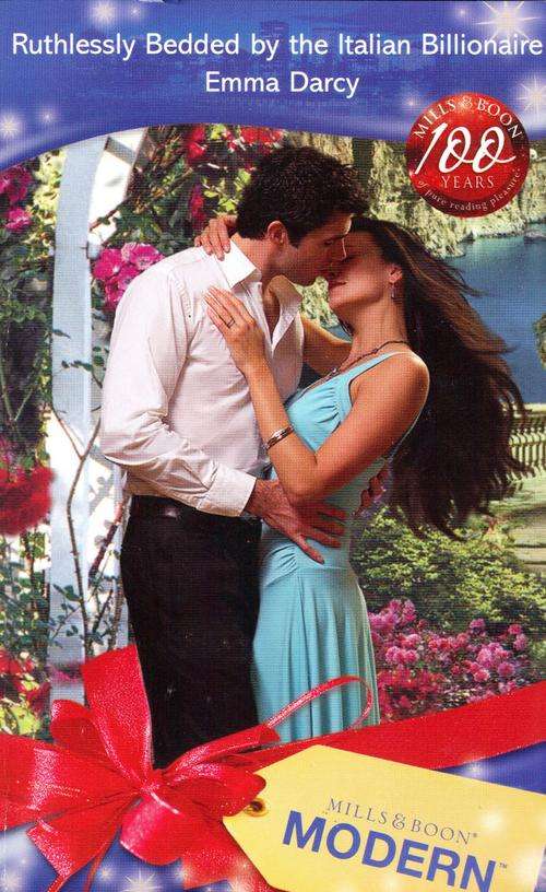 Ruthlessly Bedded by the Italian Billionaire - Emma Darcy