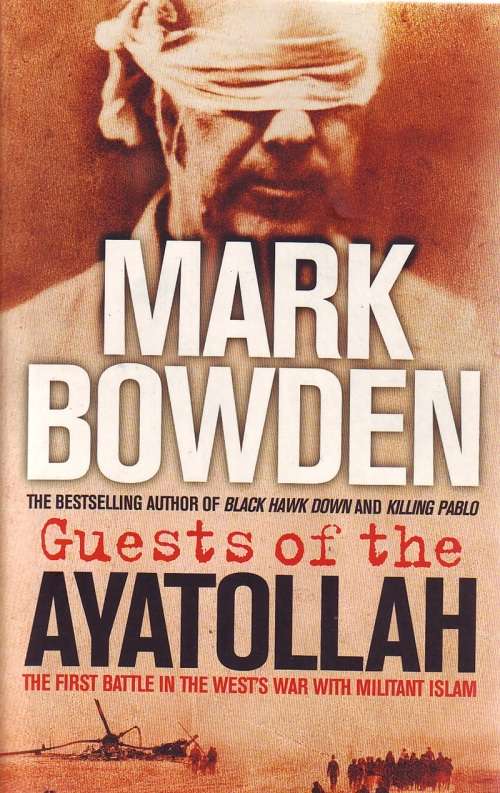 Guest of the Ayatollah - The First Battle In the West's War with Militant Islam: Mark Bowden