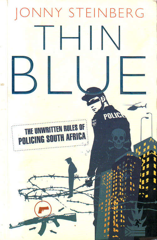 Thin Blue - The Unwritten Rules of Policing in South Affrica - Johnny Steinberg
