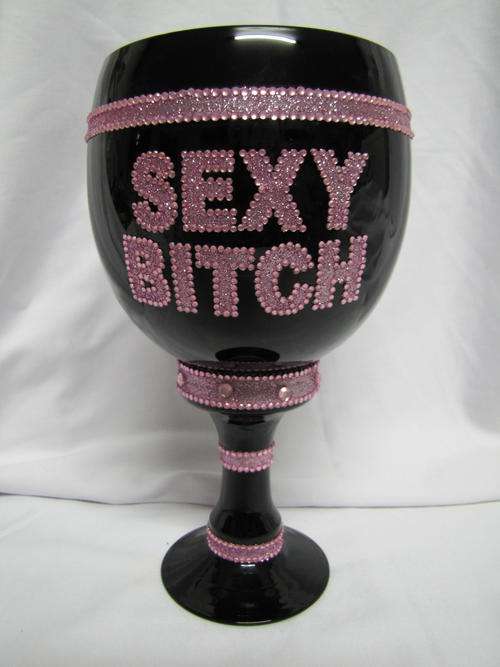 SEXY BITCH HUGE WINE GLASS!!!