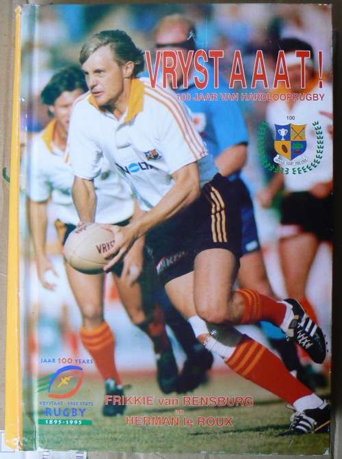 VRYSTAAT 100 jaar van hardlooprugby 1895 - 1995 Frikkie van Rensburg & Herman le Roux