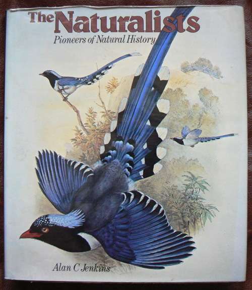 THE NATURALISTS - Pioneers of Natural History. Alan C Jenkins