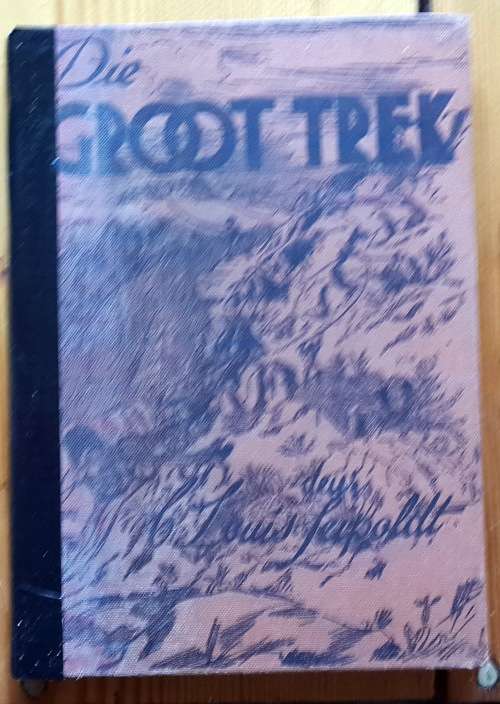 DIE GROOT TREK - C Louis Leipoldt  (1 ste Uitgawe 1938)