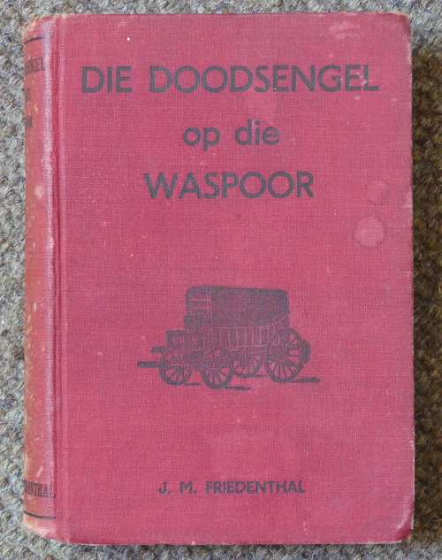 DIE DOODSENGEL op die WASPOOR deur JM Friedenthal -- Verhaal oor die Dorslandtrek -- 1ste druk 1939