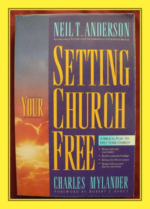 Setting your Church FREE by Neil T. Anderson & Charles Mylander