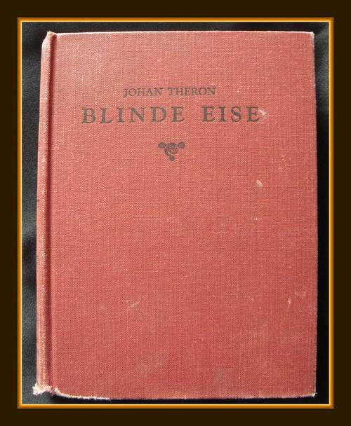 1Ste Druk - 1946 -Blinde Eise deur Johan Theron
