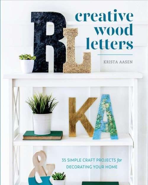 Creative Wood Letters - 35 Simple Craft Projects for Decorating Your Home