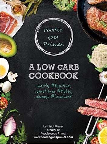 Foodie goes Primal - A Low Carb Cookbook