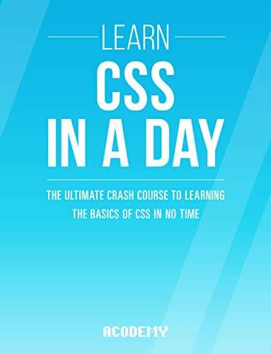 CSS - Learn CSS In A DAY! - The Ultimate Crash Course to Learning the Basics of CSS In No Time