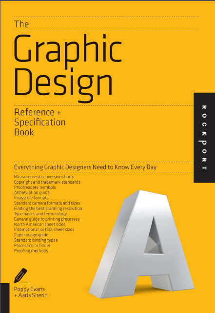 The Graphic Design Reference and Specification Book  Everything Graphic Designers Need To Know Every