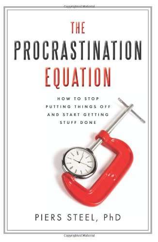 The Procrastination Equation - How to Stop Putting Things Off and Start Getting Stuff Done
