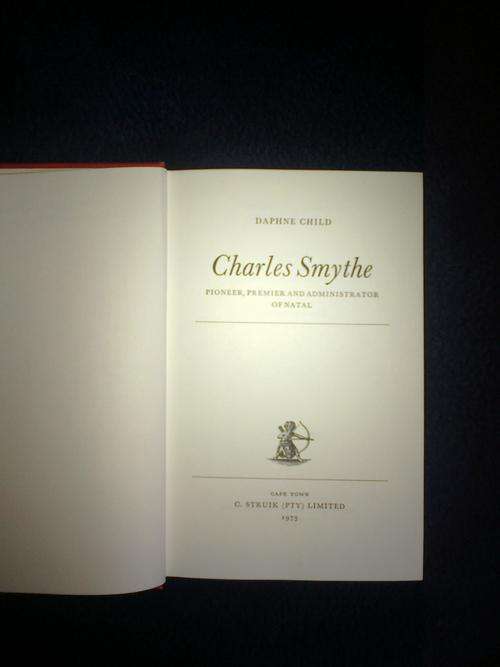 Charles Smythe - PIONEER,PREMIER AND ADMINISTRATOR OF NATAL