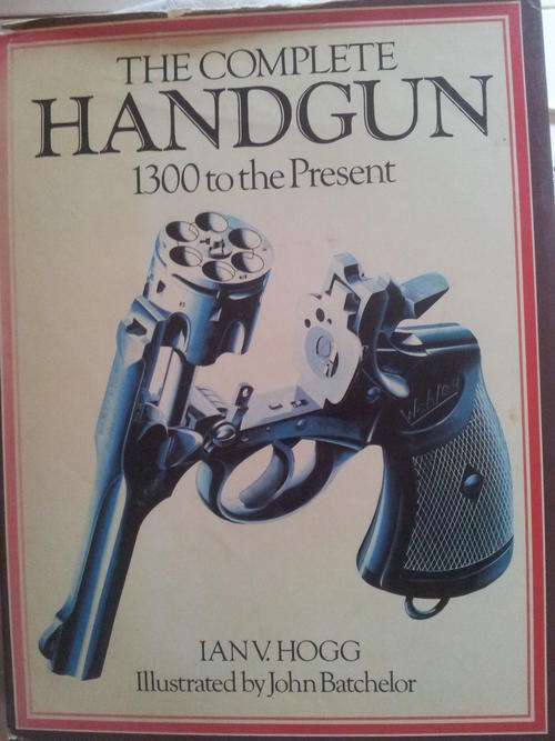 !! THE COMPLETE HANDGUN - 1300 TO THE PRESENT !!
