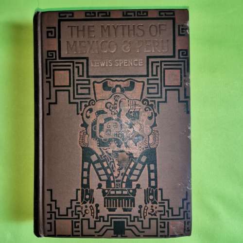 THE MYTHS OF MEXICO & PERU - Lewis Spence (1913 First edition )