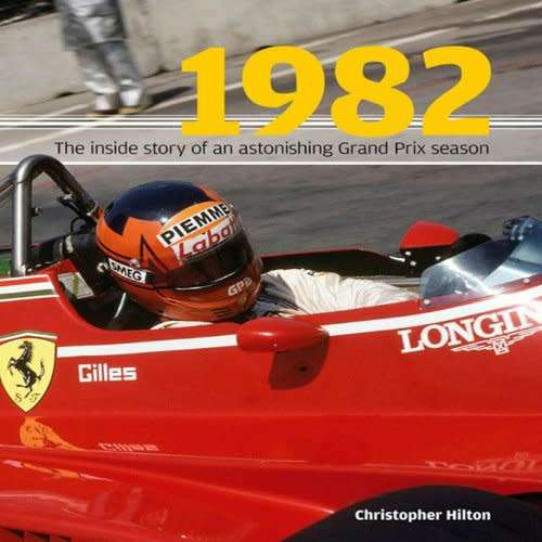 1982 the inside story of the sensational Grand Prix season by Christopher Hilton